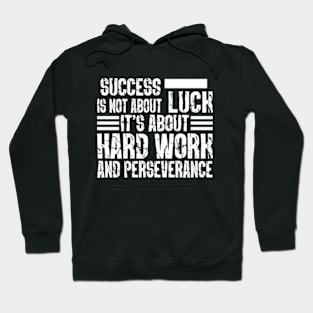 Success is not about luck, it's about hard work and perseverance Hoodie